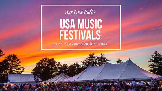 2018 (2nd Half) USA Music Festivals That You Just Couldn't Miss